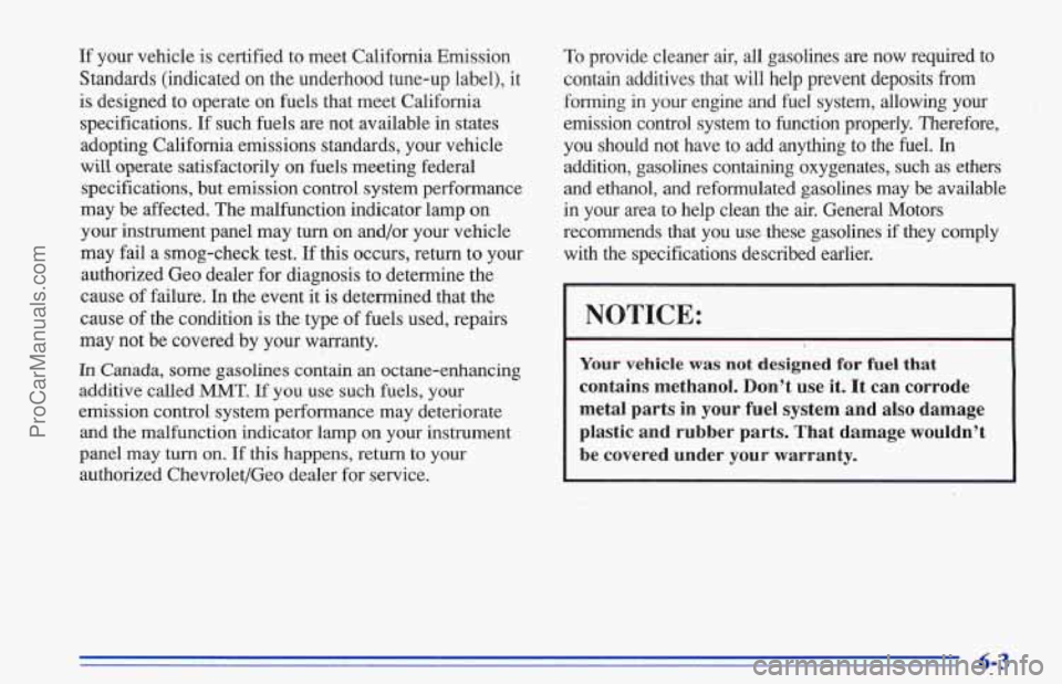 CHEVROLET TRACKER 1996  Owners Manual If your  vehicle  is certified to meet California Emission 
Standards (indicated 
on the  underhood tune-up  label), it 
is designed to operate on  fuels that meet  California 
specifications.  If suc