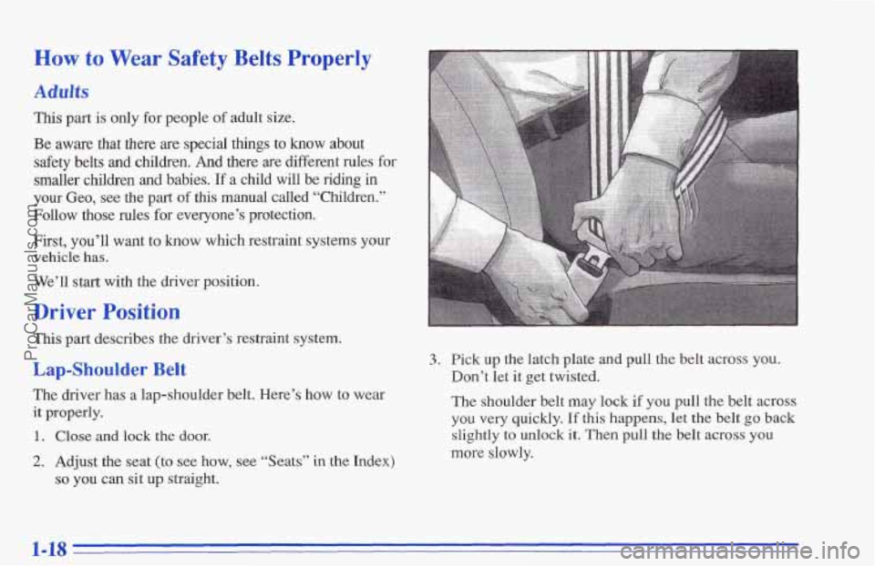 CHEVROLET TRACKER 1996 Owners Manual How to Wear Safety Belts Properly
Adults
This part is only for people of adult size.
Be
aware that there are special things to know about
safety belts and children.
And there are different CHEVROLET TRACKER 1996 Owners Manual How to Wear Safety Belts Properly
Adults
This part is only for people of adult size.
Be
aware that there are special things to know about
safety belts and children.
And there are different