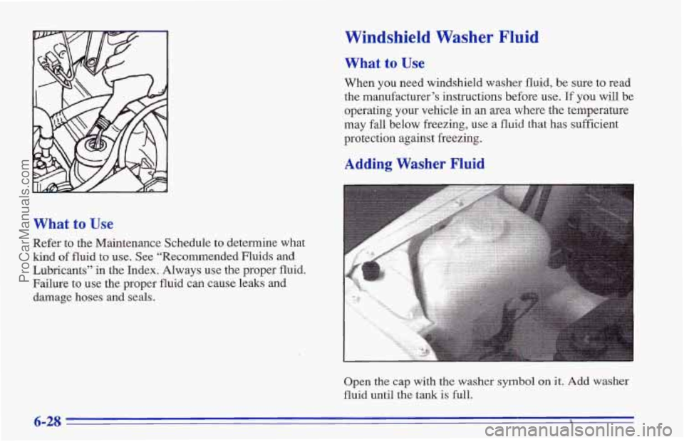 CHEVROLET TRACKER 1996 Owners Manual What to Use
Refer to the Maintenance Schedule to determine, what
kind of fluid to use. See ‘‘Recommended Fluids and
Lubricants” in the Index. Always use the proper fluid.
Failure to u CHEVROLET TRACKER 1996 Owners Manual What to Use
Refer to the Maintenance Schedule to determine, what
kind of fluid to use. See ‘‘Recommended Fluids and
Lubricants” in the Index. Always use the proper fluid.
Failure to u