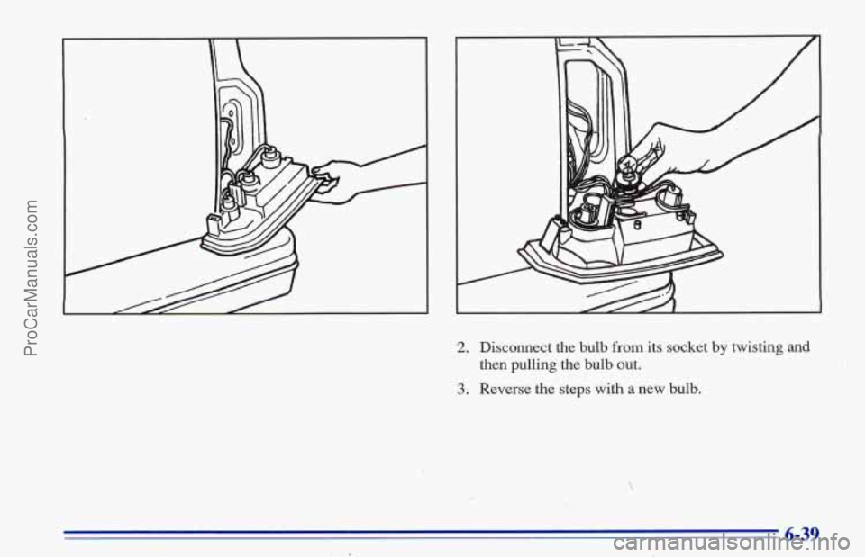 CHEVROLET TRACKER 1996  Owners Manual 2. Disconnect the bulb from its  socket by twisting and 
then pulling  the bulb out. 
3. Reverse  the steps with a new bulb. 
ProCarManuals.com 