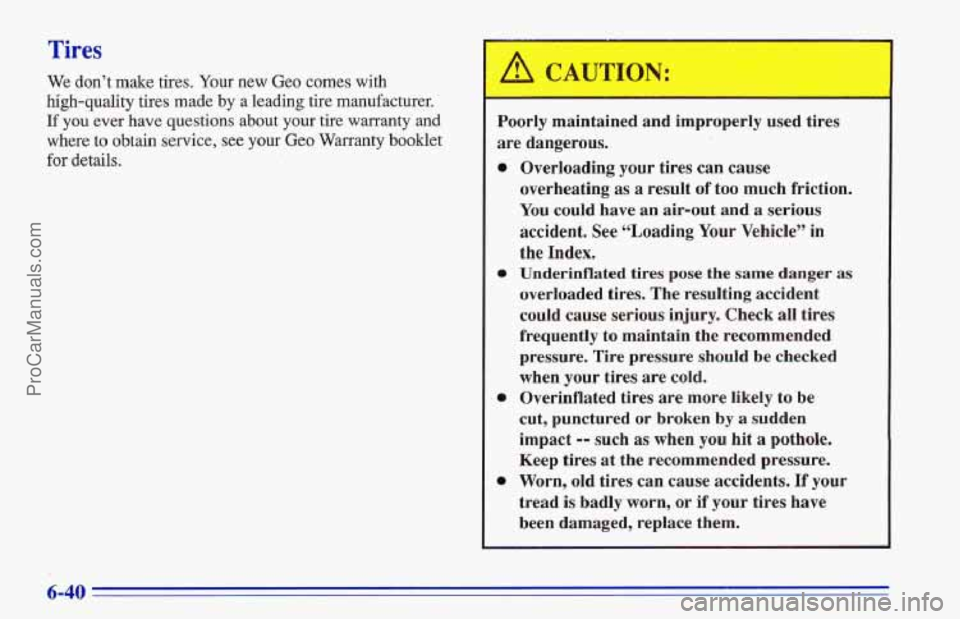CHEVROLET TRACKER 1996 Owners Manual We don’t make tires. Your new Geo comes with
high-quality tires made by a leading tire manufacturer.
If you ever have questions about your tire warranty and
where to obtain service, see your G CHEVROLET TRACKER 1996 Owners Manual We don’t make tires. Your new Geo comes with
high-quality tires made by a leading tire manufacturer.
If you ever have questions about your tire warranty and
where to obtain service, see your G