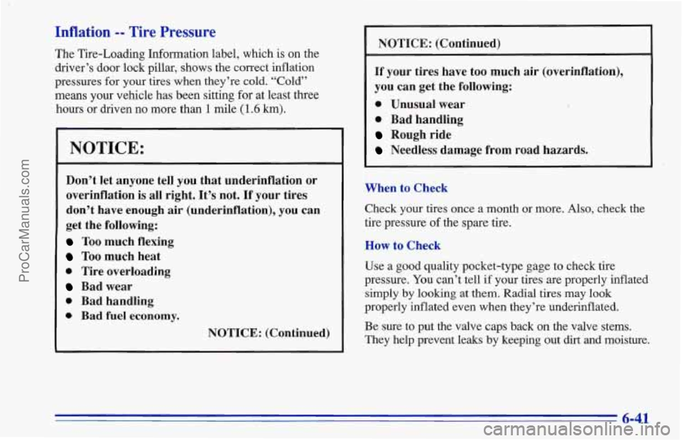 CHEVROLET TRACKER 1996 Owners Manual Inflation -- Tire Pressure
The Tire-Loading Information label, which is on the
driver’s door lock pillar,
shows the correct inflation
pressures for your tires when they’re cold. “Cold” CHEVROLET TRACKER 1996 Owners Manual Inflation -- Tire Pressure
The Tire-Loading Information label, which is on the
driver’s door lock pillar,
shows the correct inflation
pressures for your tires when they’re cold. “Cold”