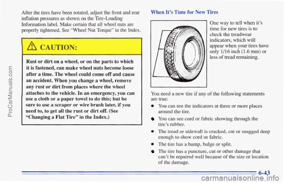 CHEVROLET TRACKER 1996 Owners Manual After the tires have been rotated, adjust the front and rear
inflation pressures as shown on the Tire-Loading
Information label. Make certain that all wheel nuts are
properly tightened. CHEVROLET TRACKER 1996 Owners Manual After the tires have been rotated, adjust the front and rear
inflation pressures as shown on the Tire-Loading
Information label. Make certain that all wheel nuts are
properly tightened.