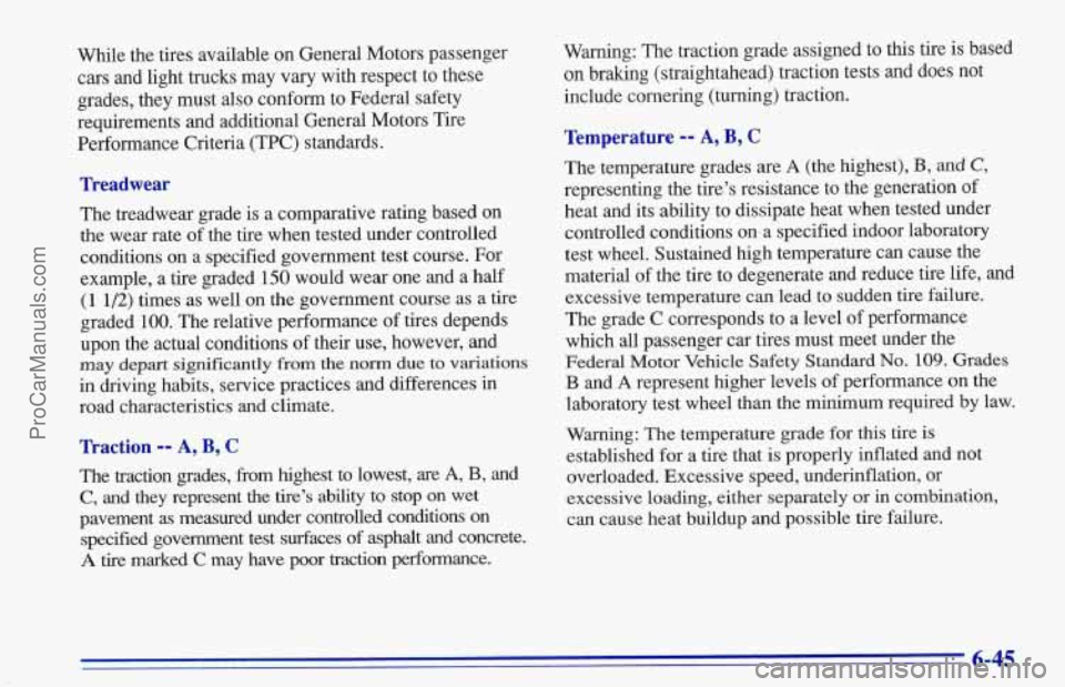 CHEVROLET TRACKER 1996 Owners Manual While the tires available on General Motors passenger
cars and light trucks
may vary with respect to these
grades, they must also conform to Federal safety
requirements and additional General CHEVROLET TRACKER 1996 Owners Manual While the tires available on General Motors passenger
cars and light trucks
may vary with respect to these
grades, they must also conform to Federal safety
requirements and additional General