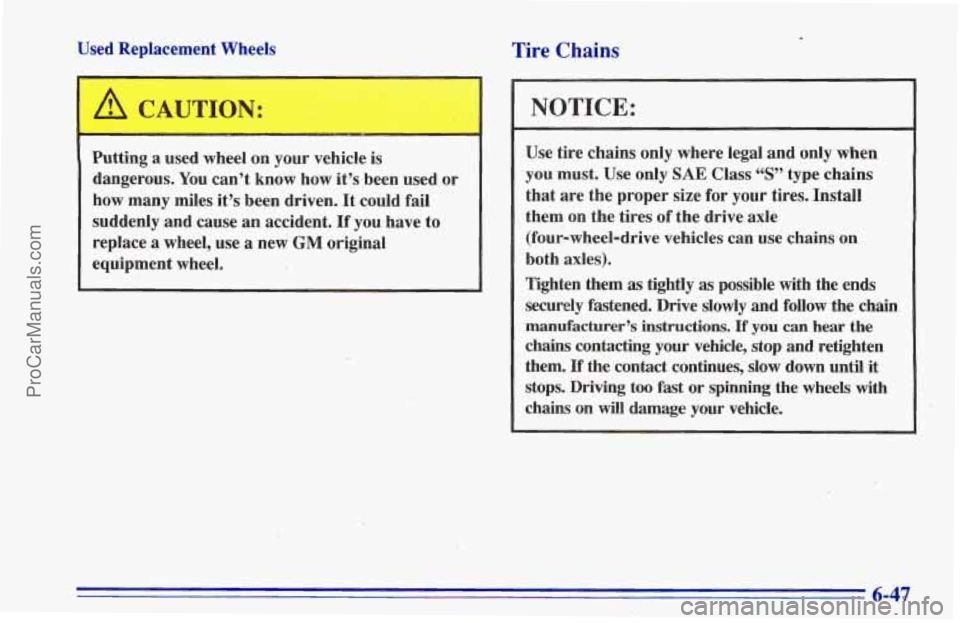 CHEVROLET TRACKER 1996 Owners Manual Used Replacement Wheels
L
A CAUTION:
Putting a used wheel on your vehicle is
dangerous.
You can’t know how it’s been used or
how many miles it’s been driven. It could fail CHEVROLET TRACKER 1996 Owners Manual Used Replacement Wheels
L
A CAUTION:
Putting a used wheel on your vehicle is
dangerous.
You can’t know how it’s been used or
how many miles it’s been driven. It could fail