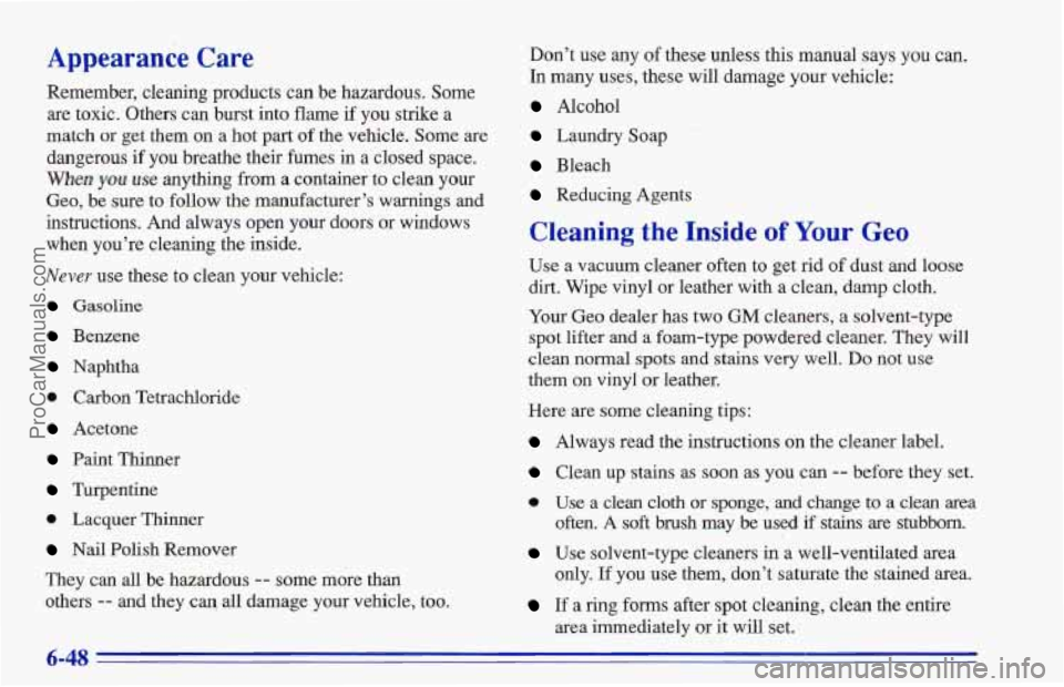 CHEVROLET TRACKER 1996 Owners Manual Appearance Care
Remember, cleaning products can be hazardous. Some
are toxic. Others can burst into flame if you strike
a
match or get them on a hot part of the vehicle. Some are
dangerous CHEVROLET TRACKER 1996 Owners Manual Appearance Care
Remember, cleaning products can be hazardous. Some
are toxic. Others can burst into flame if you strike
a
match or get them on a hot part of the vehicle. Some are
dangerous