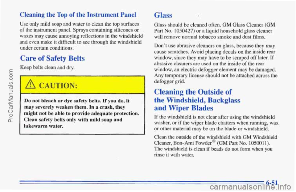 CHEVROLET TRACKER 1996 Owners Manual Cleaning the Top of the Instrument Panel
Use only mild soap and water to clean the top surfaces
of the instrument panel. Sprays containing silicones or
waxes may cause annoying reflections CHEVROLET TRACKER 1996 Owners Manual Cleaning the Top of the Instrument Panel
Use only mild soap and water to clean the top surfaces
of the instrument panel. Sprays containing silicones or
waxes may cause annoying reflections