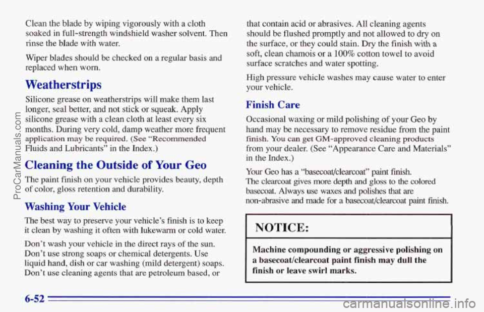 CHEVROLET TRACKER 1996 Owners Manual Clean the blade by wiping vigorously with a cloth
soaked
in full-strength windshield washer solvent. Then
rinse the blade with water.
Wiper blades should be checked on a regular basis an CHEVROLET TRACKER 1996 Owners Manual Clean the blade by wiping vigorously with a cloth
soaked
in full-strength windshield washer solvent. Then
rinse the blade with water.
Wiper blades should be checked on a regular basis an