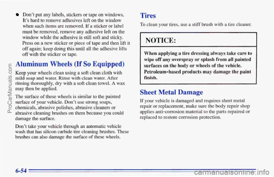 CHEVROLET TRACKER 1996 Owners Manual Don’t put any labels, stickers or tape on windows.
It’s
hard to remove adhesives left on the window
when such items are removed.
If a sticker or label
must
be removed, remove any adhes CHEVROLET TRACKER 1996 Owners Manual Don’t put any labels, stickers or tape on windows.
It’s
hard to remove adhesives left on the window
when such items are removed.
If a sticker or label
must
be removed, remove any adhes