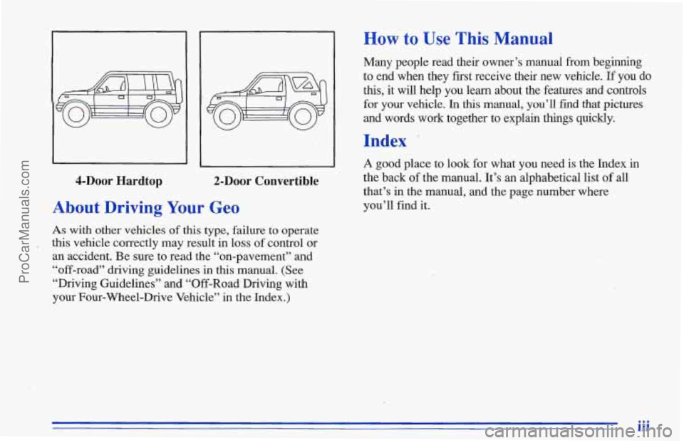 CHEVROLET TRACKER 1996  Owners Manual 4-DOOr Hardtop 2-Door Convertible 
About Driving Your Geo 
As with other vehicles of this type, failure to operate 
, this vehicle correctly may result  in loss of control or 
an  accident.  Be sure t