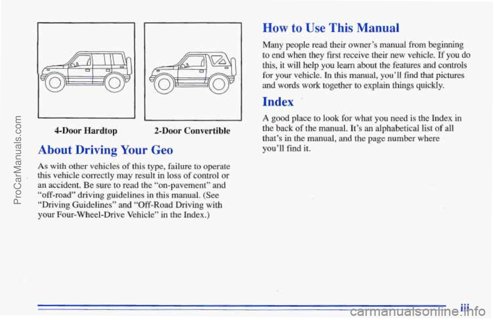 CHEVROLET TRACKER 1996 Owners Manual 4-DOOr Hardtop 2-Door Convertible
About Driving Your Geo
As with other vehicles of this type, failure to operate
, this vehicle correctly may result in loss of control or
an accident. Be sure t CHEVROLET TRACKER 1996 Owners Manual 4-DOOr Hardtop 2-Door Convertible
About Driving Your Geo
As with other vehicles of this type, failure to operate
, this vehicle correctly may result in loss of control or
an accident. Be sure t