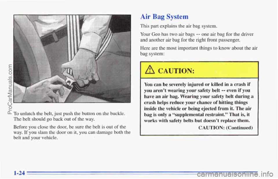 CHEVROLET TRACKER 1996 Owners Guide Air Bag System
To unlatch the belt, just push the button on the buckle.
The belt should go back out
of the way.
Before
you close the door, be sure the belt is out of the
way.
If you sl CHEVROLET TRACKER 1996 Owners Guide Air Bag System
To unlatch the belt, just push the button on the buckle.
The belt should go back out
of the way.
Before
you close the door, be sure the belt is out of the
way.
If you sl