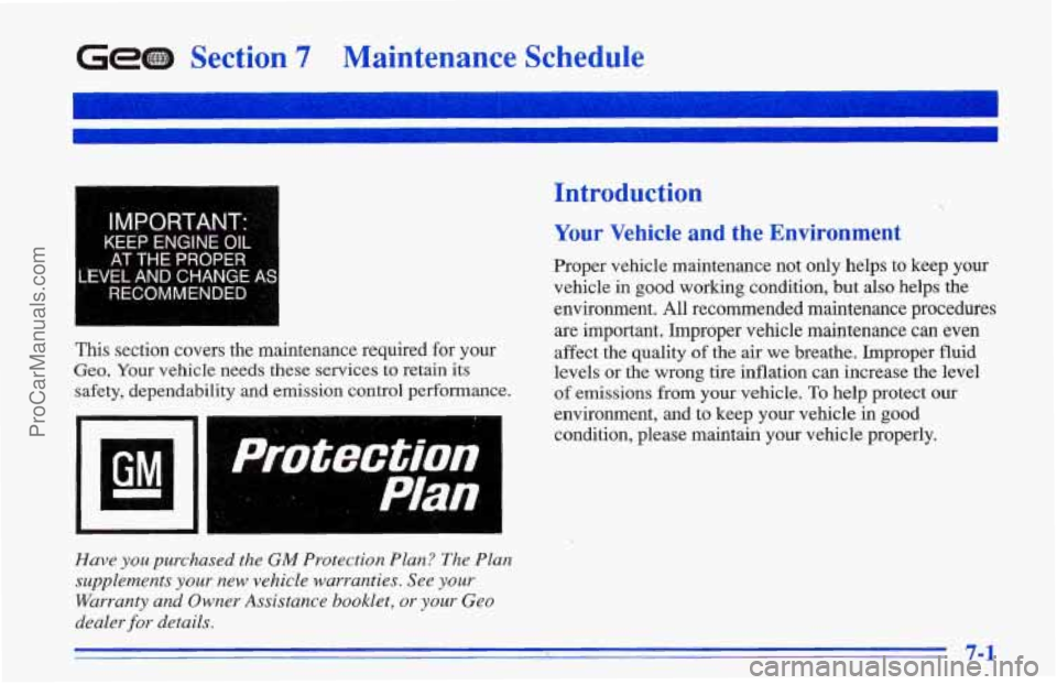 CHEVROLET TRACKER 1996 Owners Manual Gem Section 7 Maintenance Schedule
I M PORTANT:
. AT THE PROPER
KEEP
ENGINE OIL
EVEL AND
CHANGE AS
RECOMMEND.ED
I
This section covers the maintenance required for your
Geo. Your vehicle n CHEVROLET TRACKER 1996 Owners Manual Gem Section 7 Maintenance Schedule
I M PORTANT:
. AT THE PROPER
KEEP
ENGINE OIL
EVEL AND
CHANGE AS
RECOMMEND.ED
I
This section covers the maintenance required for your
Geo. Your vehicle n