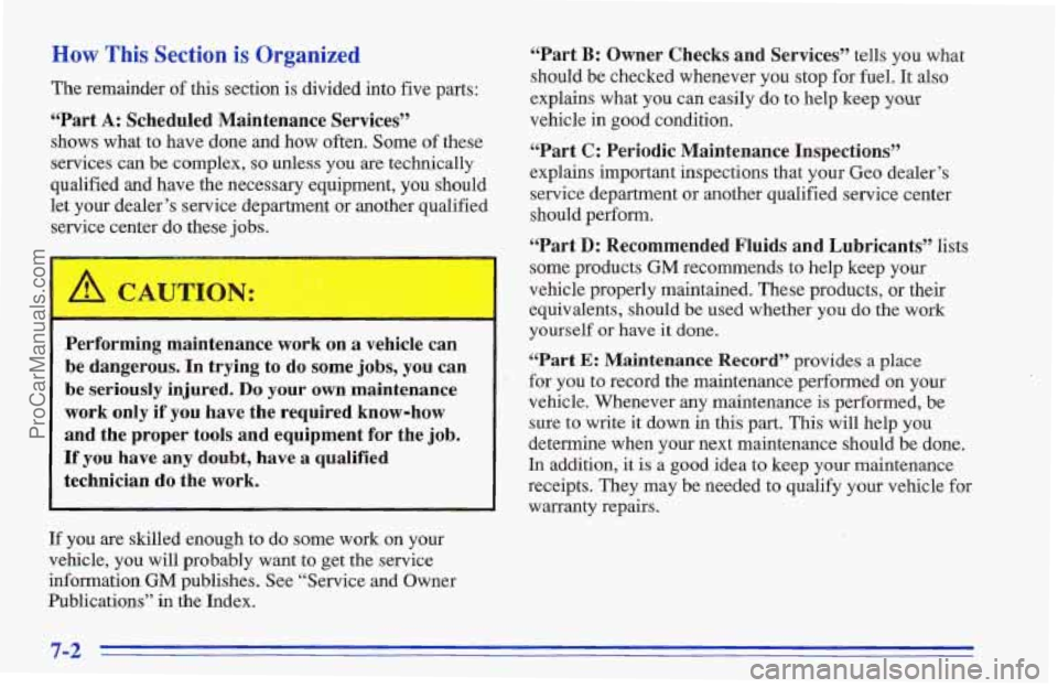 CHEVROLET TRACKER 1996 Owners Manual How This Section is Organized
The remainder of this section is divided into five parts:
“Part A: Scheduled Maintenance Services”
shows what to have done and how often. Some of these
servic CHEVROLET TRACKER 1996 Owners Manual How This Section is Organized
The remainder of this section is divided into five parts:
“Part A: Scheduled Maintenance Services”
shows what to have done and how often. Some of these
servic