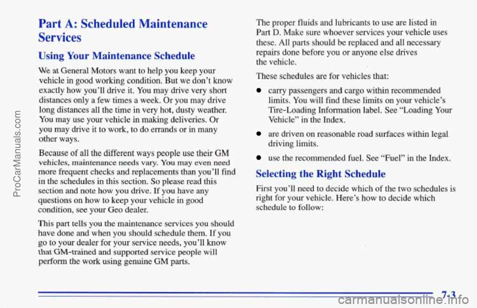 CHEVROLET TRACKER 1996 Owners Manual Part A: Scheduled Maintenance
Services
Using Your Maintenance Schedule
We at General Motors want to help you keep your
vehicle
in good working condition. But we don’t know
exactly how CHEVROLET TRACKER 1996 Owners Manual Part A: Scheduled Maintenance
Services
Using Your Maintenance Schedule
We at General Motors want to help you keep your
vehicle
in good working condition. But we don’t know
exactly how