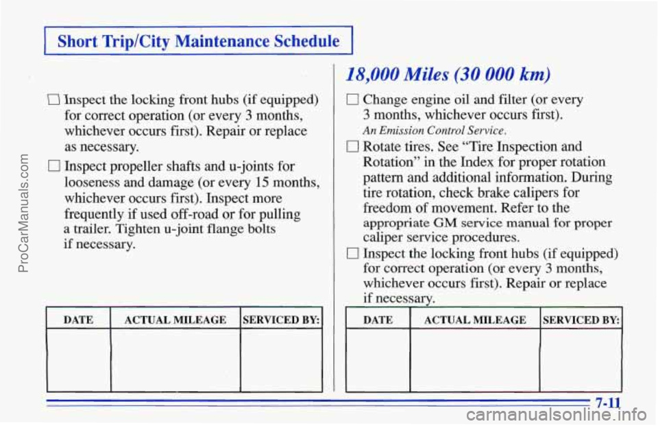 CHEVROLET TRACKER 1996 Owners Manual I Short Triplcity Maintenance Schedule I
!i3 Inspect the locking front hubs (if equipped)
for correct operation (or every
3 months,
whichever occurs first). Repair or replace
as necessar CHEVROLET TRACKER 1996 Owners Manual I Short Triplcity Maintenance Schedule I
!i3 Inspect the locking front hubs (if equipped)
for correct operation (or every
3 months,
whichever occurs first). Repair or replace
as necessar