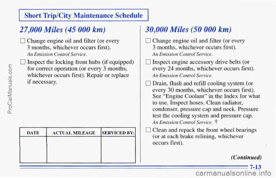 CHEVROLET TRACKER 1996 Owners Manual )p/City Maintenance Schedule I
27,000 Miles (45 000 km)
0 Change engine oil and filter (or every
3 months, whichever occurs first).
An Emission Control Service.
0 Inspect the locking CHEVROLET TRACKER 1996 Owners Manual )p/City Maintenance Schedule I
27,000 Miles (45 000 km)
0 Change engine oil and filter (or every
3 months, whichever occurs first).
An Emission Control Service.
0 Inspect the locking