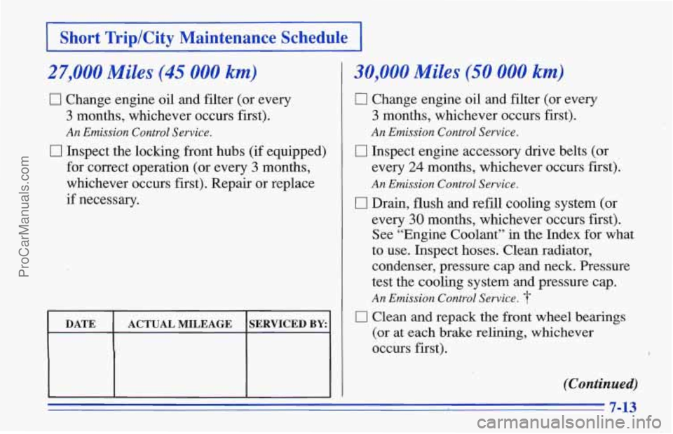 CHEVROLET TRACKER 1996  Owners Manual )p/City Maintenance  Schedule I 
27,000 Miles (45 000 km) 
0 Change  engine  oil  and  filter (or  every 
3 months,  whichever  occurs  first). 
An Emission Control Service. 
0 Inspect  the  locking  