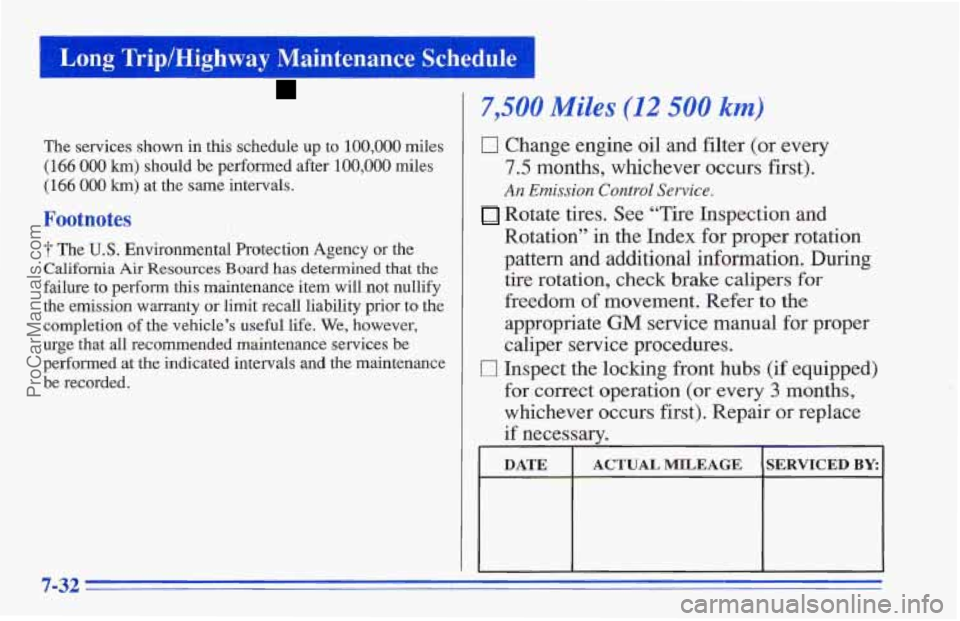 CHEVROLET TRACKER 1996 Owners Manual Long Trip/Highway Maintenance Schedule
The services shown in this schedule up to 100,000 miles
(166 000 krn) should be performed after 100,000 miles
(166 000 km) at the same intervals.
Footnotes CHEVROLET TRACKER 1996 Owners Manual Long Trip/Highway Maintenance Schedule
The services shown in this schedule up to 100,000 miles
(166 000 krn) should be performed after 100,000 miles
(166 000 km) at the same intervals.
Footnotes