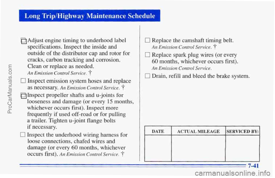 CHEVROLET TRACKER 1996 Owners Manual I Long Trip/Highway Maintenance Schedule I
Adjust engine timing to underhood label
specifications. Inspect the inside and
outside of the distributor cap and rotor for
cracks, carbon tra CHEVROLET TRACKER 1996 Owners Manual I Long Trip/Highway Maintenance Schedule I
Adjust engine timing to underhood label
specifications. Inspect the inside and
outside of the distributor cap and rotor for
cracks, carbon tra