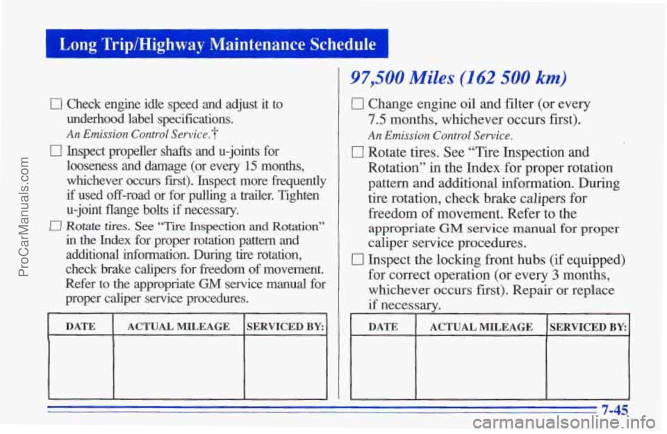 CHEVROLET TRACKER 1996 Owners Manual I Long Trip/Highway Maintenance Schedule 1
‘c1 Check engine idle speed and adjust it to
underhood label specifications.
An Emission Control Service.?
looseness and damage (or every CHEVROLET TRACKER 1996 Owners Manual I Long Trip/Highway Maintenance Schedule 1
‘c1 Check engine idle speed and adjust it to
underhood label specifications.
An Emission Control Service.?
looseness and damage (or every