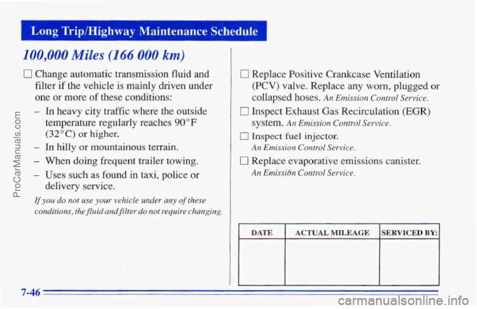 CHEVROLET TRACKER 1996 Owners Manual r Long Trip/Highway Maintenance Schedule
100,000 Miles (1 66 000 km)
0 Change automatic, transmission fluid and
filter if the vehicle is mainly driven under
one or more of these conditi CHEVROLET TRACKER 1996 Owners Manual r Long Trip/Highway Maintenance Schedule
100,000 Miles (1 66 000 km)
0 Change automatic, transmission fluid and
filter if the vehicle is mainly driven under
one or more of these conditi