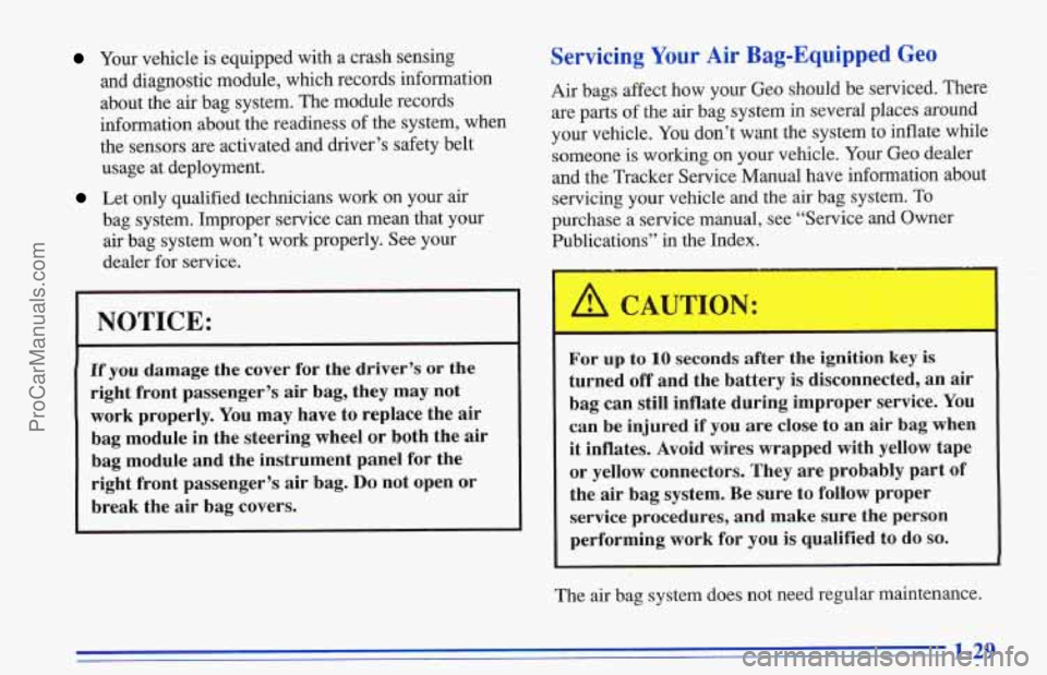 CHEVROLET TRACKER 1996 Owners Manual Your vehicle is equipped with a crash sensing
and diagnostic module, which records information
about the air bag system. The module records
information about the readiness
of the system, whe CHEVROLET TRACKER 1996 Owners Manual Your vehicle is equipped with a crash sensing
and diagnostic module, which records information
about the air bag system. The module records
information about the readiness
of the system, whe