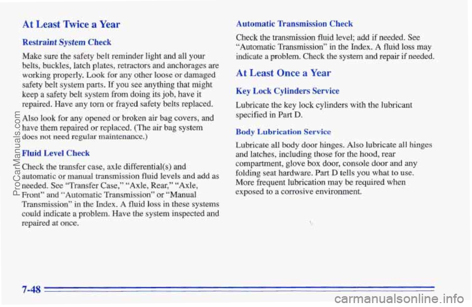 CHEVROLET TRACKER 1996 Owners Manual At Least Twice a Year Automatic Transmission Check
Restraint System Check
Make sure the safety belt reminder light and all your
belts, buckles, latch plates, retractors and anchorages are
work CHEVROLET TRACKER 1996 Owners Manual At Least Twice a Year Automatic Transmission Check
Restraint System Check
Make sure the safety belt reminder light and all your
belts, buckles, latch plates, retractors and anchorages are
work