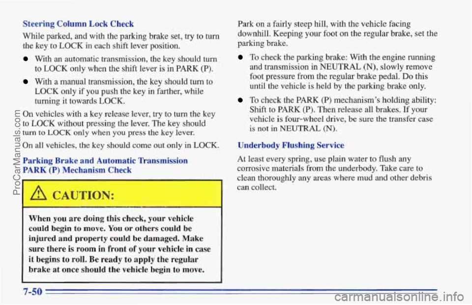CHEVROLET TRACKER 1996 Owners Manual Steering Column Lock Check
While parked, and with the parking brake set, try to turn
the
key to LOCK in each shift lever position.
With an automatic transmission, the key should turn
to L CHEVROLET TRACKER 1996 Owners Manual Steering Column Lock Check
While parked, and with the parking brake set, try to turn
the
key to LOCK in each shift lever position.
With an automatic transmission, the key should turn
to L
