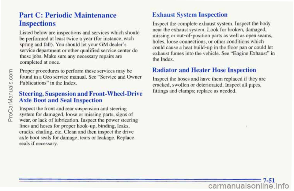 CHEVROLET TRACKER 1996 Owners Manual Part C: Periodic Maintenance
Inspections
Listed below are inspections and services which should
be performed at least twice a year (for instance, each
spring and fall). You should let your CHEVROLET TRACKER 1996 Owners Manual Part C: Periodic Maintenance
Inspections
Listed below are inspections and services which should
be performed at least twice a year (for instance, each
spring and fall). You should let your
