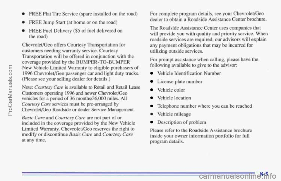 CHEVROLET TRACKER 1996 Owners Manual 0
0
0
FREE Flat Tire Service (spare installed on the road)
FREE Jump Start (at home or on the road)
FREE Fuel Delivery ($5 of fuel delivered on
the road)
Chevrolet/Geo offers Courtesy CHEVROLET TRACKER 1996 Owners Manual 0
0
0
FREE Flat Tire Service (spare installed on the road)
FREE Jump Start (at home or on the road)
FREE Fuel Delivery ($5 of fuel delivered on
the road)
Chevrolet/Geo offers Courtesy