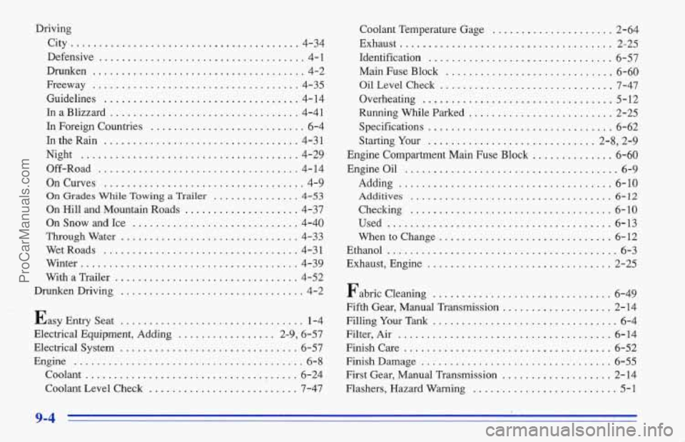 CHEVROLET TRACKER 1996 Owners Manual Driving City
........................................ 4-34
Defensive
.................................... 4-1
Drunken ..................................... 4-2
Freeway
.......................... CHEVROLET TRACKER 1996 Owners Manual Driving City
........................................ 4-34
Defensive
.................................... 4-1
Drunken ..................................... 4-2
Freeway
..........................
