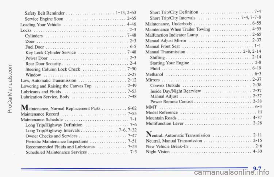 CHEVROLET TRACKER 1996 Owners Manual Safety Belt Reminder ..................... 1-1 3. 2.60
Service Engine Soon
.......................... 2-65
Loading Your Vehicle
. . ..................... 4-46
Locks
............ ............ CHEVROLET TRACKER 1996 Owners Manual Safety Belt Reminder ..................... 1-1 3. 2.60
Service Engine Soon
.......................... 2-65
Loading Your Vehicle
. . ..................... 4-46
Locks
............ ............