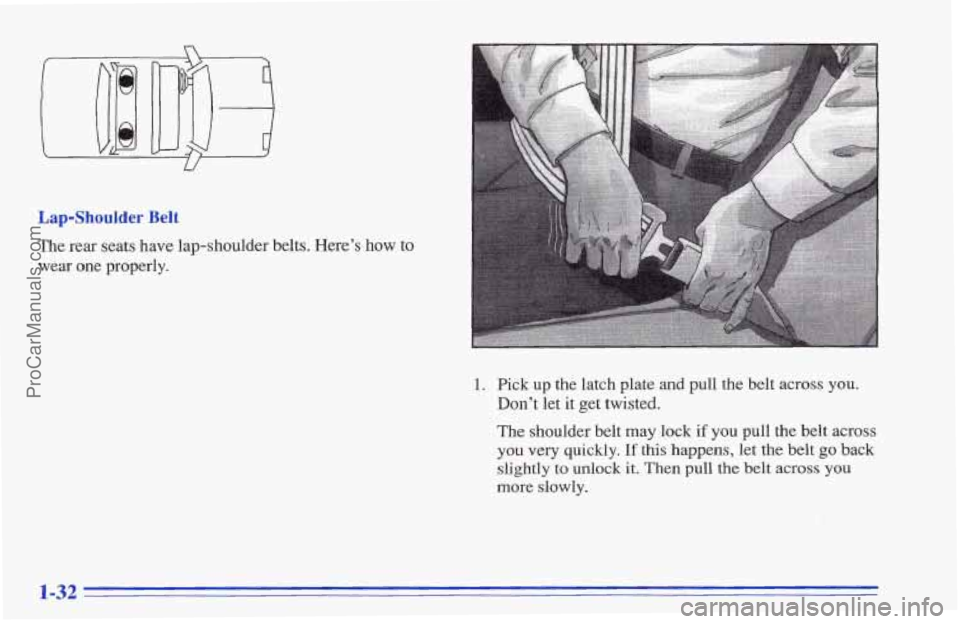 CHEVROLET TRACKER 1996 Owners Guide U
Lap-Shoulder Belt
The rear seats have lap-shoulder belts. Here’s how to
wear one properly.
1. Pick up the latch plate and pull the belt across you.
Don’t let it get twisted.
The should CHEVROLET TRACKER 1996 Owners Guide U
Lap-Shoulder Belt
The rear seats have lap-shoulder belts. Here’s how to
wear one properly.
1. Pick up the latch plate and pull the belt across you.
Don’t let it get twisted.
The should
