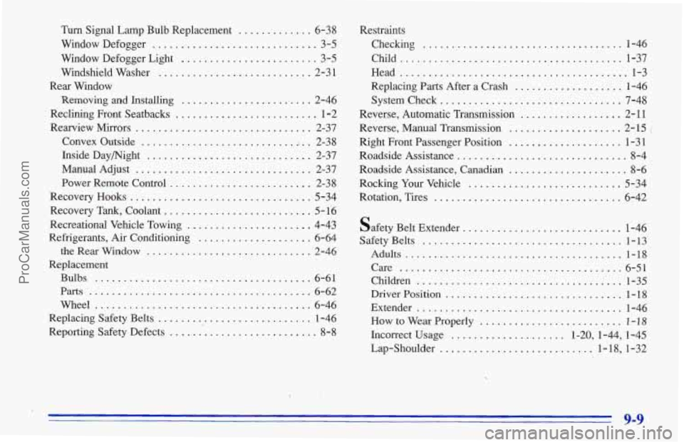 CHEVROLET TRACKER 1996 Owners Manual Turn Signal Lamp Bulb Replacement ... ... 6-38
Window Defogger
.................... .... 3-5
Window Defogger Light
...................... 3-5
Windshield Washer
........................... 2-3 CHEVROLET TRACKER 1996 Owners Manual Turn Signal Lamp Bulb Replacement ... ... 6-38
Window Defogger
.................... .... 3-5
Window Defogger Light
...................... 3-5
Windshield Washer
........................... 2-3