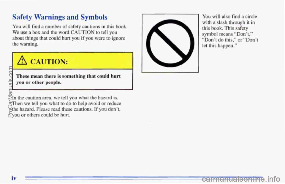 CHEVROLET TRACKER 1996 Owners Manual Safety Warnings and Symbols
You will find a number of safety cautions in this book.
We use a box and the word CAUTION to tell you
about things that could hurt you if
you were to ignore
the w CHEVROLET TRACKER 1996 Owners Manual Safety Warnings and Symbols
You will find a number of safety cautions in this book.
We use a box and the word CAUTION to tell you
about things that could hurt you if
you were to ignore
the w