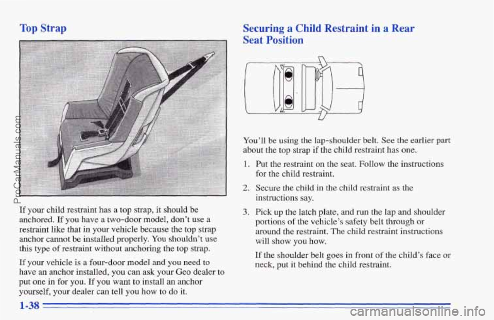 CHEVROLET TRACKER 1996 Service Manual Top Strap Securing a Child Restraint in a Rear
Seat Position
If your child restraint has a top strap, it should be
anchored.
If you have a two-door model, don’t use a
restraint like
th CHEVROLET TRACKER 1996 Service Manual Top Strap Securing a Child Restraint in a Rear
Seat Position
If your child restraint has a top strap, it should be
anchored.
If you have a two-door model, don’t use a
restraint like
th