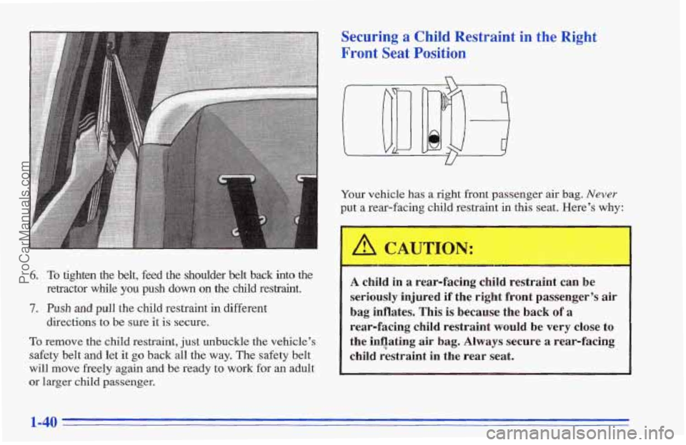 CHEVROLET TRACKER 1996 Service Manual 6. To tighten the belt, feed the shoulder belt back into the
retractor while you push down on the child restraint.
directions to be sure it is secure.
7. Push and pull the child restraint in CHEVROLET TRACKER 1996 Service Manual 6. To tighten the belt, feed the shoulder belt back into the
retractor while you push down on the child restraint.
directions to be sure it is secure.
7. Push and pull the child restraint in