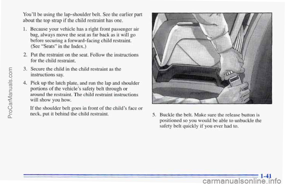 CHEVROLET TRACKER 1996 Service Manual You’ll be using the lap-shoulder belt. See the earlier part
about the top strap
if the child restraint has one.
1. Because your vehicle has a right front passenger air
bag, always move the CHEVROLET TRACKER 1996 Service Manual You’ll be using the lap-shoulder belt. See the earlier part
about the top strap
if the child restraint has one.
1. Because your vehicle has a right front passenger air
bag, always move the