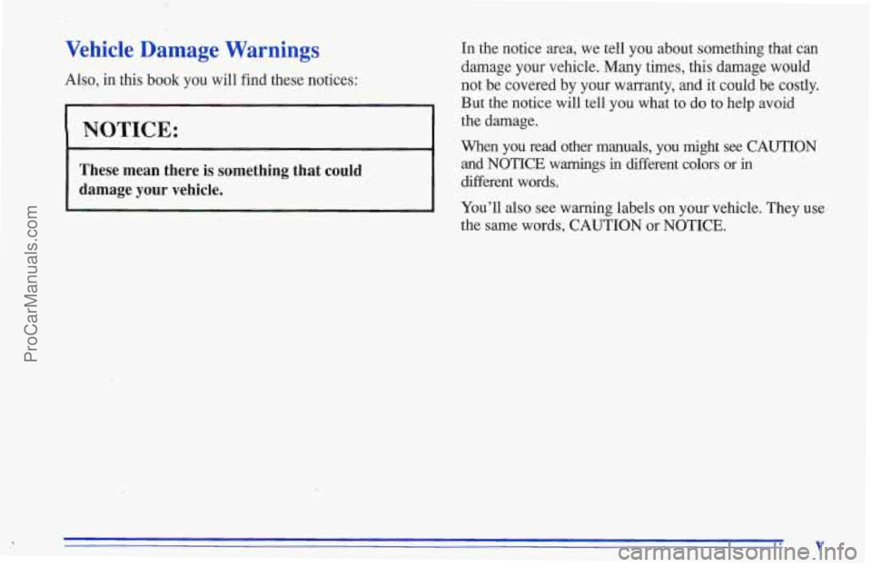 CHEVROLET TRACKER 1996 Owners Manual Vehicle Damage Warnings
Also, in this book you will find these notices:
NOTICE:
These mean there is something that could
damage your vehicle.
In the notice area, we tell you about somethin CHEVROLET TRACKER 1996 Owners Manual Vehicle Damage Warnings
Also, in this book you will find these notices:
NOTICE:
These mean there is something that could
damage your vehicle.
In the notice area, we tell you about somethin