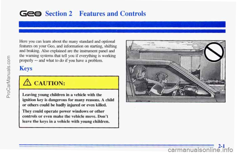 CHEVROLET TRACKER 1996 Workshop Manual GeGD Section 2 Features and Controls
I I
Here you can learn about the many standard and optional
features on your Geo, and information on starting, shifting
and braking. Also explained are the CHEVROLET TRACKER 1996 Workshop Manual GeGD Section 2 Features and Controls
I I
Here you can learn about the many standard and optional
features on your Geo, and information on starting, shifting
and braking. Also explained are the