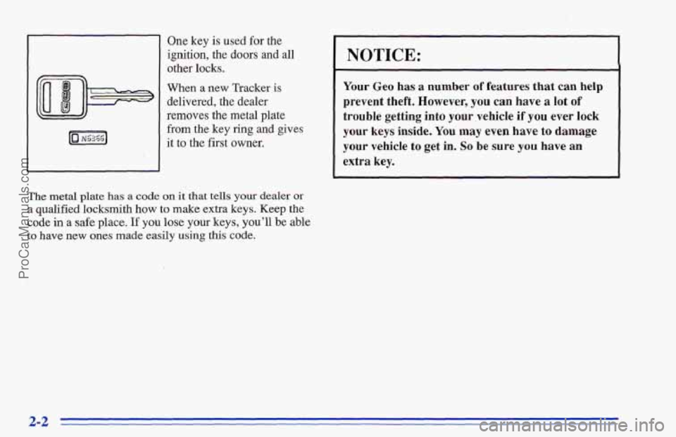 CHEVROLET TRACKER 1996 Workshop Manual One key is used for the
ignition, the doors and all
other locks.
When a new Tracker is
delivered, the dealer
removes the metal plate
from the key ring and gives
it to the first owner.
The CHEVROLET TRACKER 1996 Workshop Manual One key is used for the
ignition, the doors and all
other locks.
When a new Tracker is
delivered, the dealer
removes the metal plate
from the key ring and gives
it to the first owner.
The