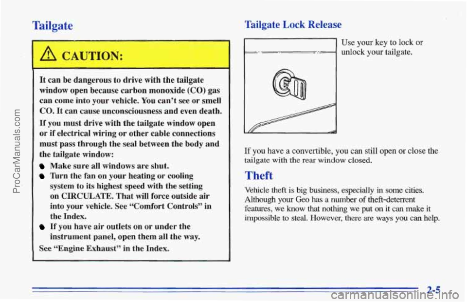 CHEVROLET TRACKER 1996 Workshop Manual Tailgate Tailgate Lock Release
It can be dangerous to drive with the tailgate
window open because carbon monoxide (CO) gas
can come into your vehicle.
You can’t see or smell
CO. It c CHEVROLET TRACKER 1996 Workshop Manual Tailgate Tailgate Lock Release
It can be dangerous to drive with the tailgate
window open because carbon monoxide (CO) gas
can come into your vehicle.
You can’t see or smell
CO. It c