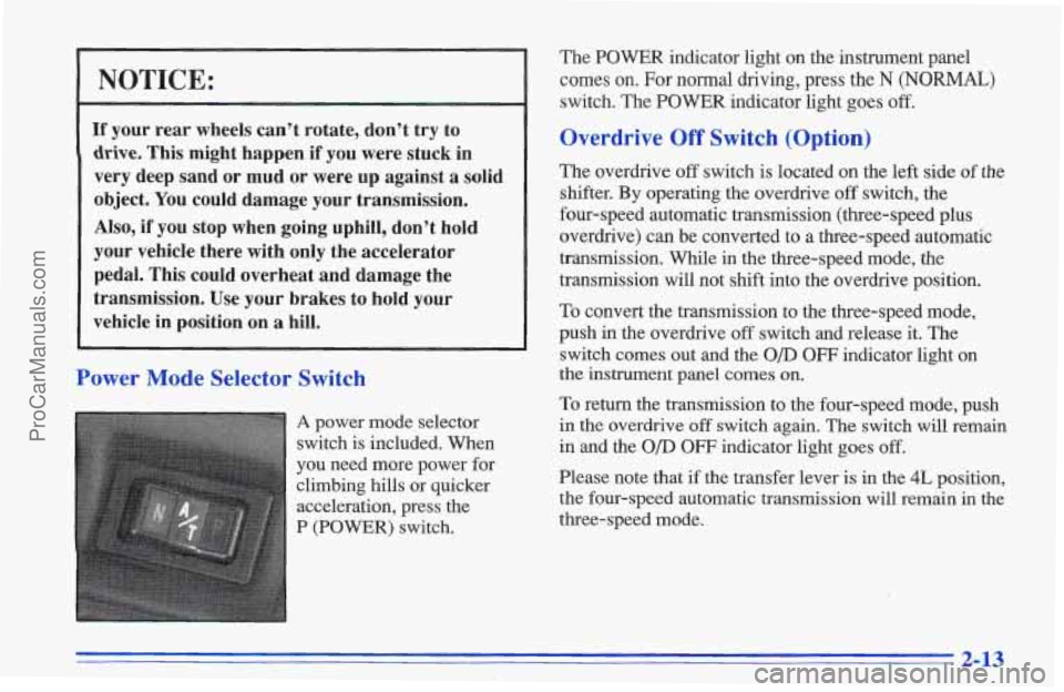 CHEVROLET TRACKER 1996 Repair Manual NOTICE:
If your rear wheels can’t rotate, don’t try to
drive. This might happen if you were stuck in
very deep sand or mud or were
up against a solid
object.
You could damage your CHEVROLET TRACKER 1996 Repair Manual NOTICE:
If your rear wheels can’t rotate, don’t try to
drive. This might happen if you were stuck in
very deep sand or mud or were
up against a solid
object.
You could damage your