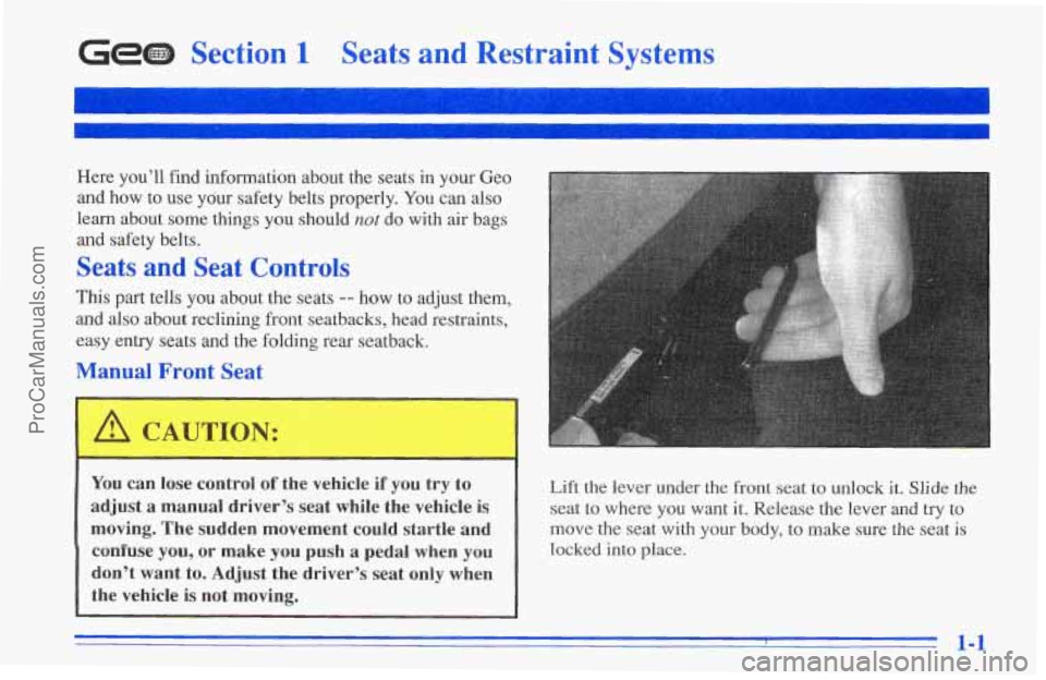 CHEVROLET TRACKER 1996  Owners Manual Ge@ Section 1 Seats and Restraint  Systems 
Here  you’ll  find information  about  the seats  in  your Geo 
and  how  to use your  safety  belts  properly. 
You can also 
learn  about  some  things 