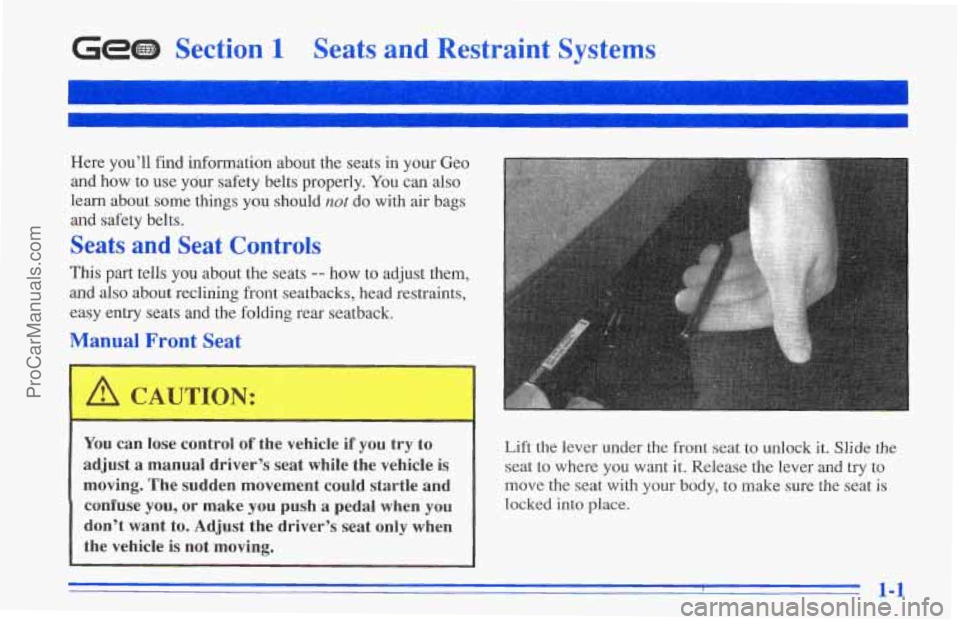 CHEVROLET TRACKER 1996 Owners Manual Ge@ Section 1 Seats and Restraint Systems
Here you’ll find information about the seats in your Geo
and how to use your safety belts properly.
You can also
learn about some things CHEVROLET TRACKER 1996 Owners Manual Ge@ Section 1 Seats and Restraint Systems
Here you’ll find information about the seats in your Geo
and how to use your safety belts properly.
You can also
learn about some things