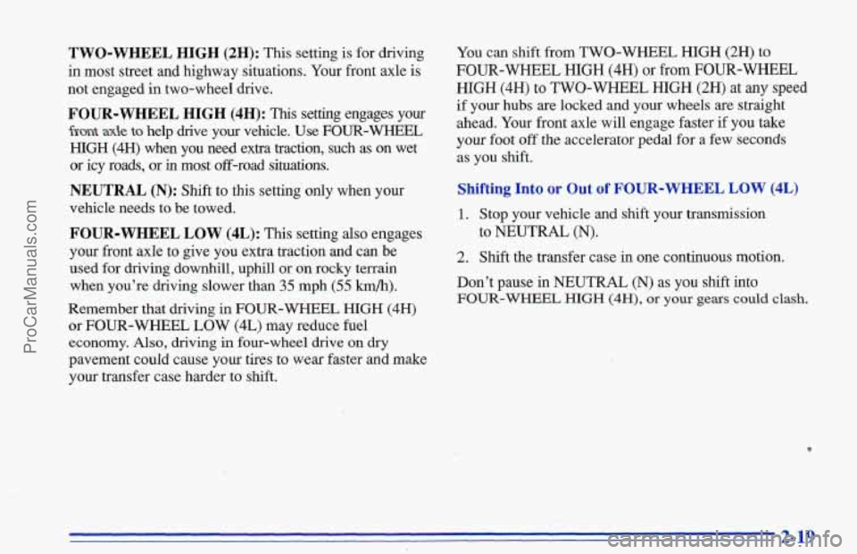 CHEVROLET TRACKER 1996 Manual PDF TWO-WHEEL HIGH (2H): This setting is for driving
in most street and highway situations. Your front axle is
not engaged
in two-wheel drive.
FOUR-WHEEL HIGH (4H): This setting engages your
CHEVROLET TRACKER 1996 Manual PDF TWO-WHEEL HIGH (2H): This setting is for driving
in most street and highway situations. Your front axle is
not engaged
in two-wheel drive.
FOUR-WHEEL HIGH (4H): This setting engages your