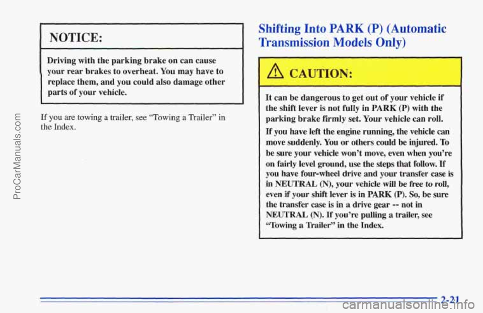 CHEVROLET TRACKER 1996 Manual PDF I NOTICE:
Driving with the parking brake on can cause
your rear brakes to overheat. You may have to
replace them, and
you could also damage other
parts of your vehicle.
If you are to CHEVROLET TRACKER 1996 Manual PDF I NOTICE:
Driving with the parking brake on can cause
your rear brakes to overheat. You may have to
replace them, and
you could also damage other
parts of your vehicle.
If you are to