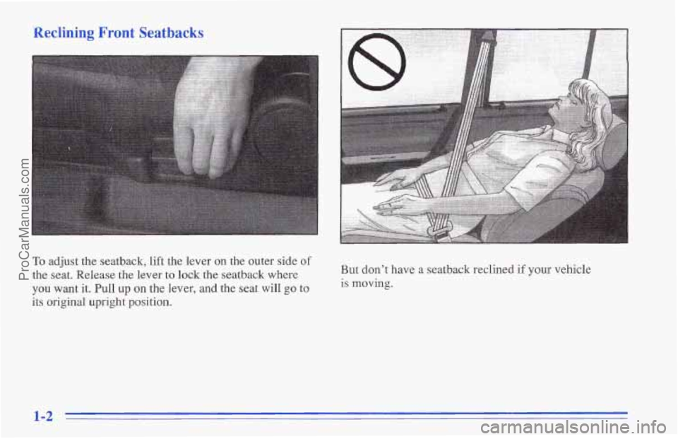 CHEVROLET TRACKER 1996  Owners Manual Reclining Front Seatbacks 
To adjust  the seatback, lift the  lever on the outer side of 
the  seat.  Release  the lever to lock the seatback  where 
you  want 
it. Pull up on the  lever, and the  sea
