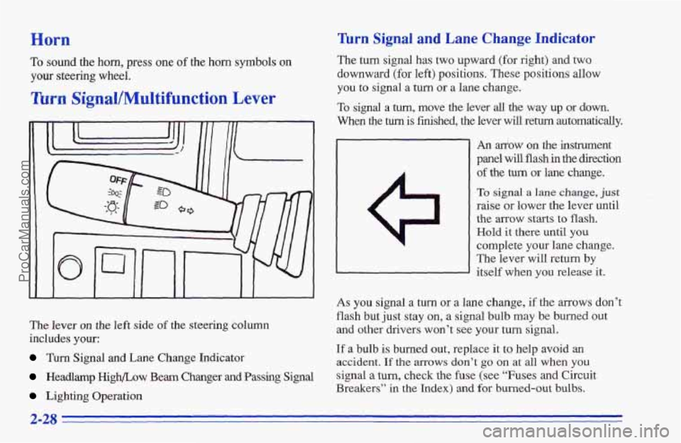 CHEVROLET TRACKER 1996 Manual Online Horn
The lever on the left side of the steering column
includes
your:
Turn Signal and Lane Change Indicator
Headlamp High/Low Beam Changer and Passing Signal
Lighting Operation
Turn Signal CHEVROLET TRACKER 1996 Manual Online Horn
The lever on the left side of the steering column
includes
your:
Turn Signal and Lane Change Indicator
Headlamp High/Low Beam Changer and Passing Signal
Lighting Operation
Turn Signal